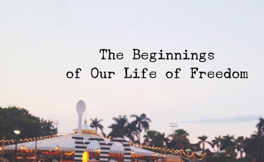 The Beginnings of Our Life of Freedom